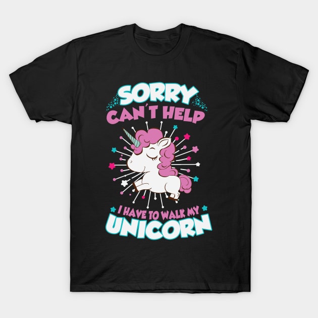 Sorry can't help I have to walk my unicorn T-Shirt by nektarinchen